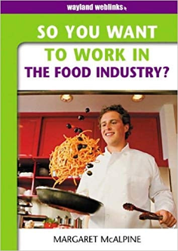 So You Want to Work: In the Food Industry?