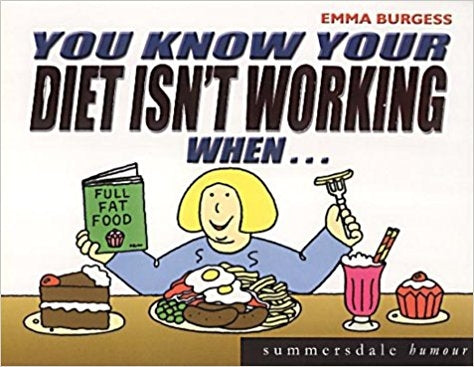 You Know Your Diet's Not Working When... (You Know You)