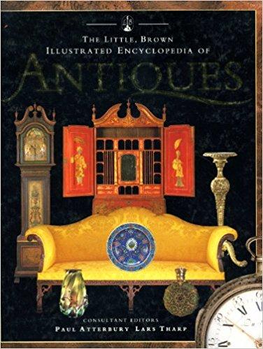 THE LITTLE, BROWN ILLUSTRATED ENCYCLOPEDIA OF: ANTIQUES.