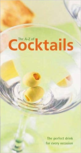 The A-Z of Cocktails: The Perfect Drink for Every Occasion