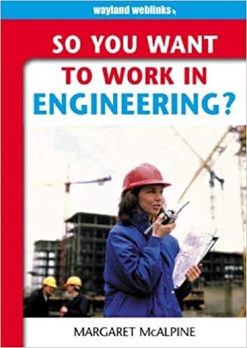 So You Want to Work: In Engineering?