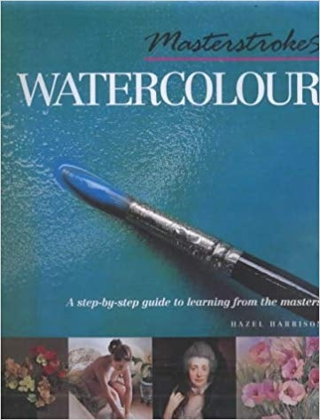 Masterstrokes Watercolour: A Step-by-Step Guide to Learning from the Masters