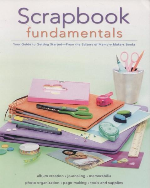 Scrapbook Fundamentals: Your Guide to Getting Started (Memory Makers)