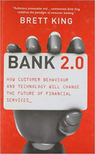 Bank 2.0: How customer behaviour and technology will change the future of financial services