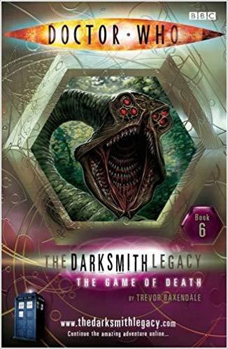 Doctor Who: The Game of Death: The Darksmith Legacy: Book Six: The Darksmith Legacy Bk. 6