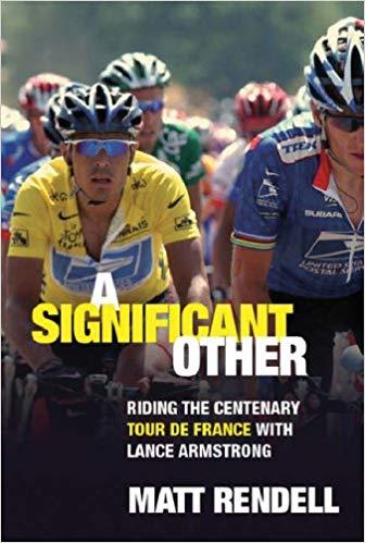 A Significant Other: Riding the Centenary tour de France with Lance Armstrong