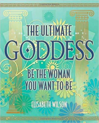 The Ultimate Goddess: Be the woman you want to be