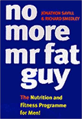 No More Mr Fat Guy: The Nutrition and Fitness Programme for Men!