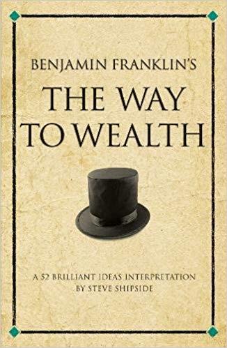 Benjamin Franklin's The Way to Wealth: A 52 brilliant ideas interpretation (Infinite Success)