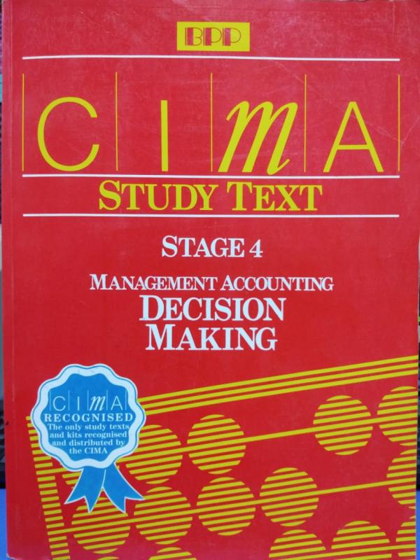 CIMA Study Text: Management Accounting - Decision Making Stage 4