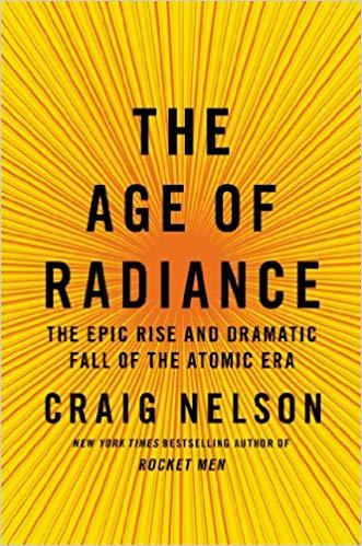 The Age of Radiance: The Epic Rise and Dramatic Fall of the Atomic Era