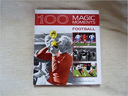 100 Magic Moments: Football