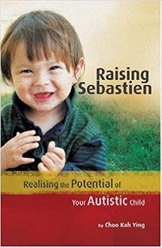 Raising Sebastien: Realising the Potential of Your Autistic Child