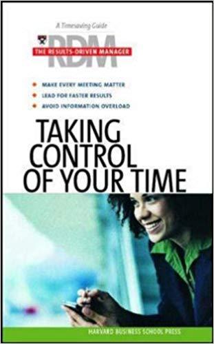 Taking Control of Your Time: The Results Driven Manager Series (Harvard Results Driven Manager)