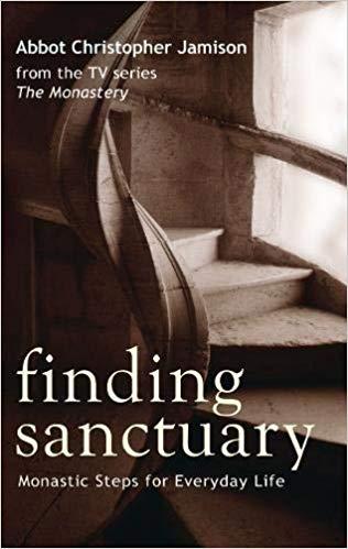 Finding Sanctuary: Monastic steps for Everyday Life