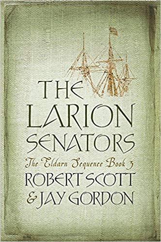 The Larion Senators: The Eldarn Sequence Book 3: Larion Senators Bk. 3 (GOLLANCZ S.F.)