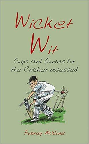 Wicked Wit. Quips and Quotes for the Cricket Obsessed