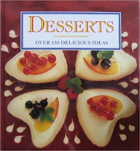 DESSERTS: Over 150 Delicious Ideas (Creative Cookery)