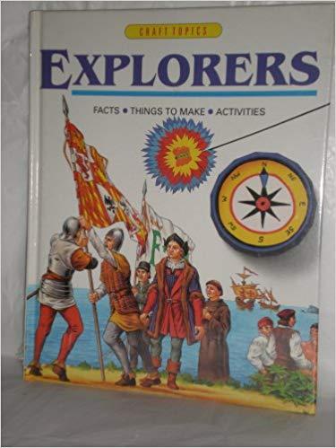 Explorers: Facts, Things to Make, Activities (Craft Topics)