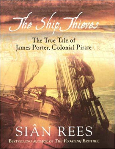 The Ship Thieves: TheTrue Tales of James Porter, Colonial Pirate