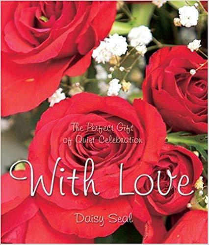 With Love, The Perfect Gift of Quiet Celebration (Daisy Seal's Series)