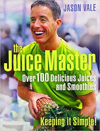 THE JUICE MASTER KEEPING IT SIMPLE: OVER 100 DELICIOUS JUICES AND SMOOTHIES