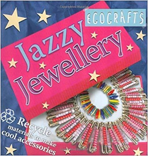 Jazzy Jewellery: Recycle Materials to Make Cool Accessories (Ecocrafts) (Ecocrafts S.)