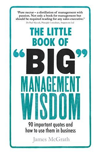 The Little Book of Big Management Wisdom: 90 important quotes and how to use them in business