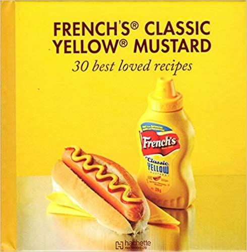 french's classic yellow mustard 30 best loved recipes