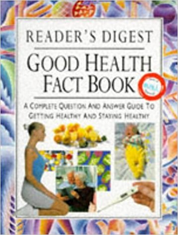 Reader's Digest Good Health Fact Book: A Complete Question and Answer Guide to Getting Healthy and Staying Healthy