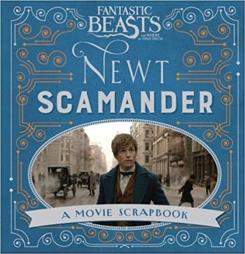 Fantastic Beasts and Where to Find Them â€“ Newt Scamander: A Movie Scrapbook (Fantastic Beasts Film Tie in) Hardcover