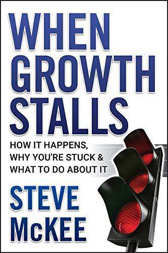 When Growth Stalls: How It Happens, Why You're Stuck, and What to Do About It