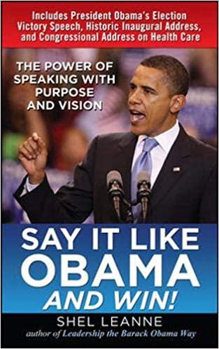 Say It Like Obama and WIN!: The Power of Speaking with Purpose and Vision