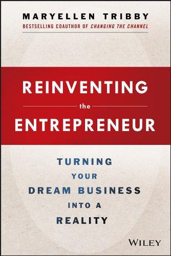 Reinventing the Entrepreneur: Turning Your Dream Business into a Reality