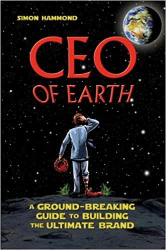 CEO of Earth: A Ground-Breaking Guide to Building the Ultimate Brand