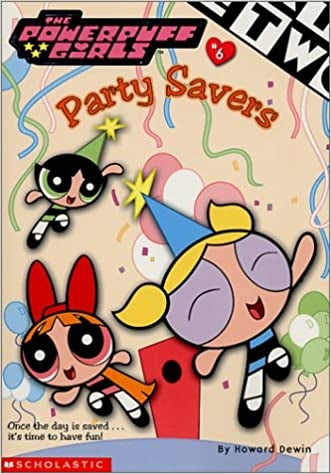 Powerpuff Girls Chapter Book #06: Party Savers (Powerpuff Girls Chapter Books (Scholastic)