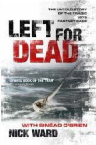 Left for Dead: The Untold Story of the Tragic 1979 Fastnet Race