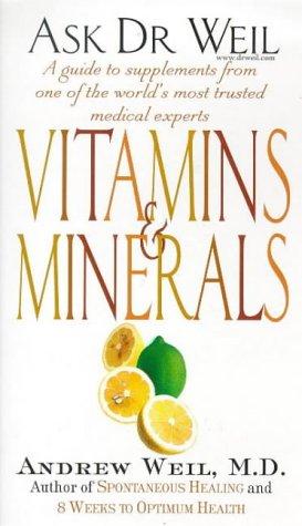 VITAMINS AND MINERALS (ASK DR WEIL S.)