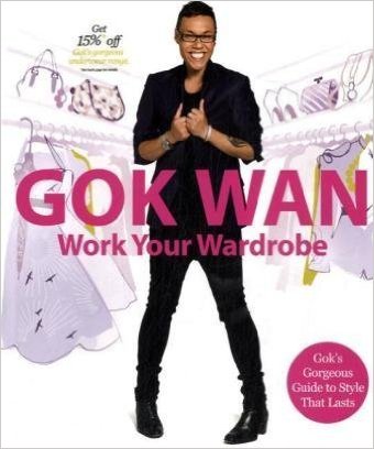 Work Your Wardrobe: Gok's Gorgeous Guide To Style That Lasts