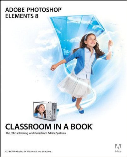 Adobe Photoshop Elements 8 Classroom in a Book 1st Edition