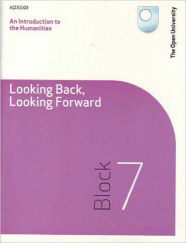 An Introduction to the Humanities: Looking Back, Looking Forward: Block 7