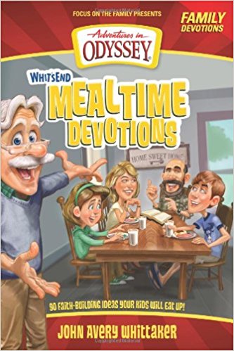 Whit's End Mealtime Devotions: 90 Faith-Building Ideas Your Kids Will Eat Up! (Adventures in Odyssey Books)