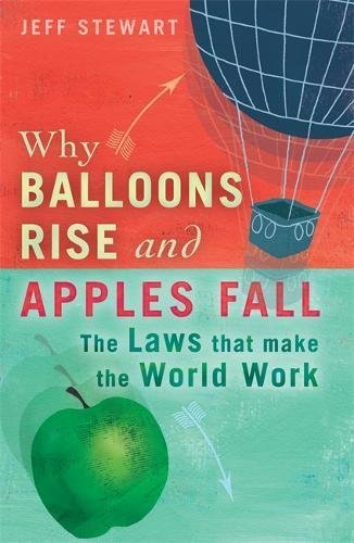 Why Balloons Rise And Apples Fall The Laws That Make The World Work