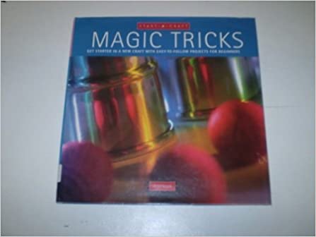 Magic Tricks: Get Started in a New Craft with Easy-to-follow Projects for Beginners (Start-a-craft)
