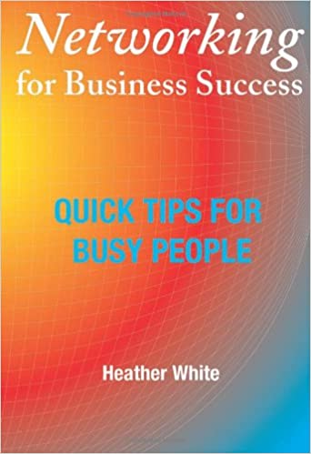 Networking for Business Success: Quick tips for busy people