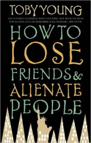 How to lose friends & alienate people
