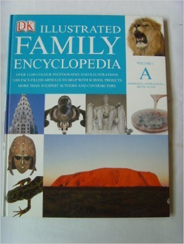 The Dorling Kindersley Illustrated Family Encyclopaedia Volume 1 A Aboriginal Australians to Arctic Ocean