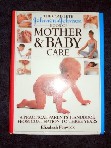 Johnson and Johnson Complete Book of Mother and Baby Care (The Complete Book)