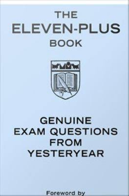 The Eleven-Plus Book: Genuine Exam Questions from Yesteryear