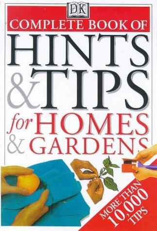 The Complete Book of Hints and Tips for Homes and Gardens (The Complete Book)